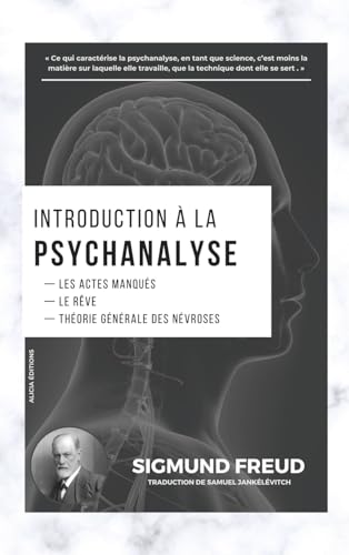 Introduction à la Psychanalyse: Les Actes Manqués - Le Rêve - Théorie Générale des Névroses von Alicia Editions